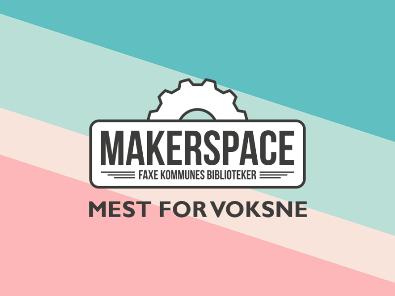 Makerspace - mest for voksne